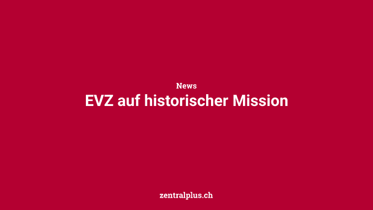 EVZ auf historischer Mission