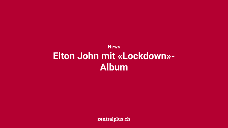 Elton John mit «Lockdown»-Album