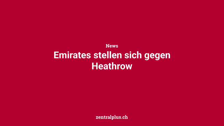 Emirates stellen sich gegen Heathrow