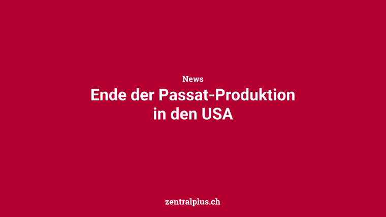 Ende der Passat-Produktion in den USA