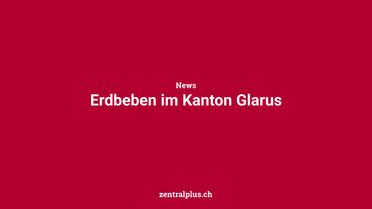 Erdbeben im Kanton Glarus