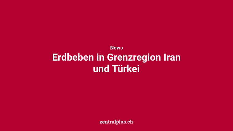 Erdbeben in Grenzregion Iran und Türkei