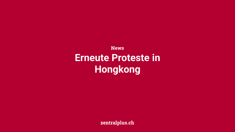 Erneute Proteste in Hongkong