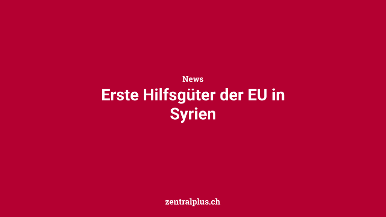 Erste Hilfsgüter der EU in Syrien