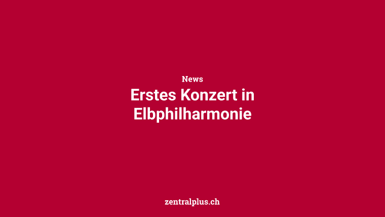 Erstes Konzert in Elbphilharmonie