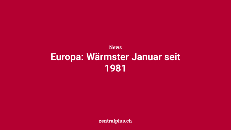 Europa: Wärmster Januar seit 1981