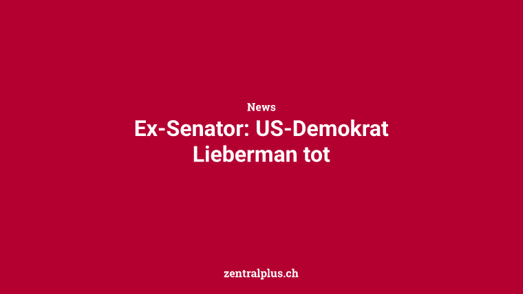 Ex-Senator: US-Demokrat Lieberman tot