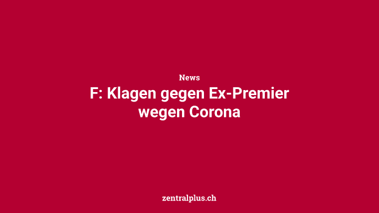 F: Klagen gegen Ex-Premier wegen Corona