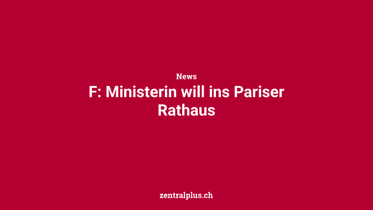 F: Ministerin will ins Pariser Rathaus