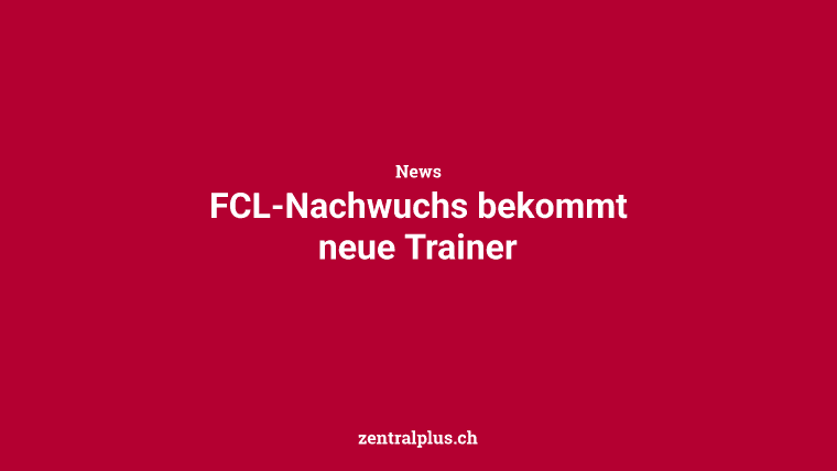 FCL-Nachwuchs bekommt neue Trainer
