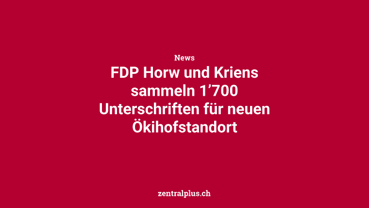 FDP Horw und Kriens sammeln 1’700 Unterschriften für neuen Ökihofstandort