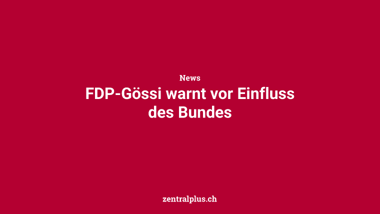 FDP-Gössi warnt vor Einfluss des Bundes