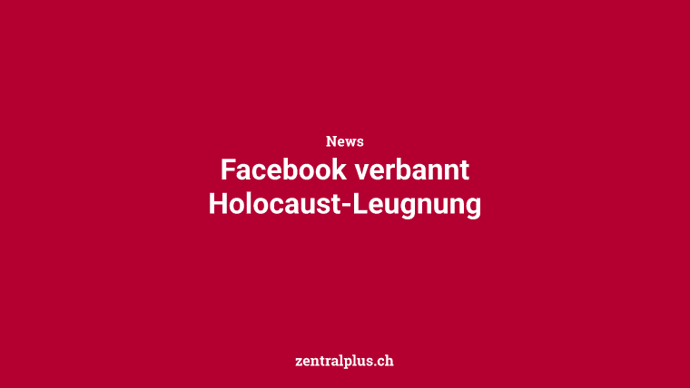 Facebook verbannt Holocaust-Leugnung