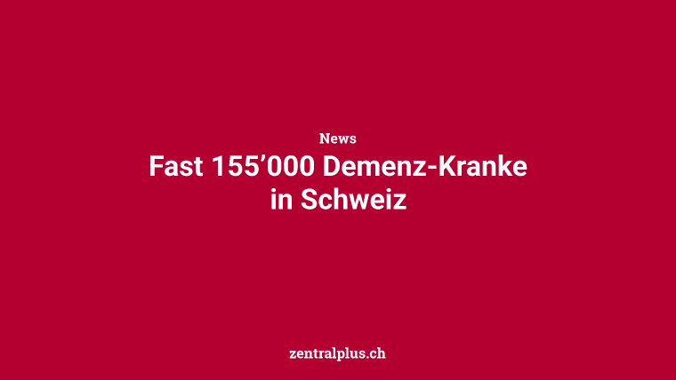 Fast 155’000 Demenz-Kranke in Schweiz