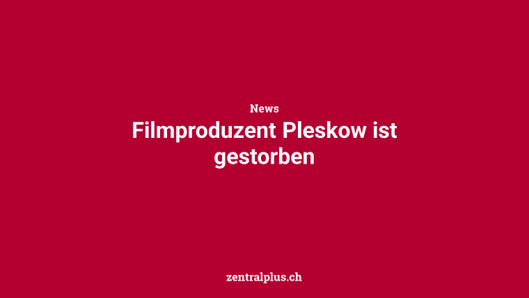Filmproduzent Pleskow ist gestorben