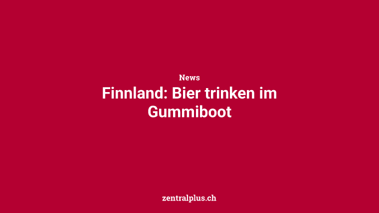 Finnland: Bier trinken im Gummiboot