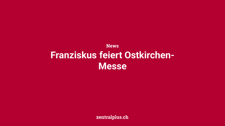 Franziskus feiert Ostkirchen-Messe