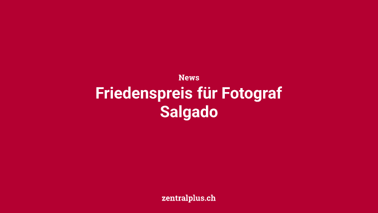 Friedenspreis für Fotograf Salgado