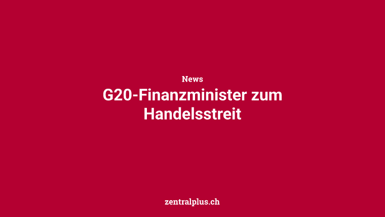 G20-Finanzminister zum Handelsstreit