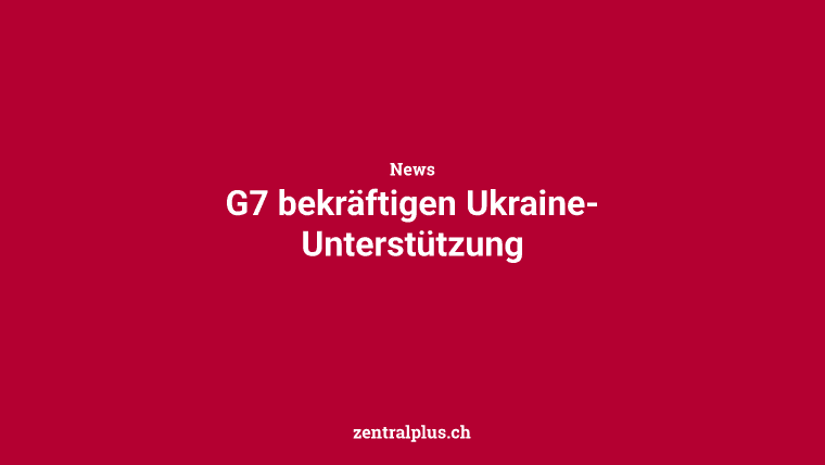 G7 bekräftigen Ukraine-Unterstützung