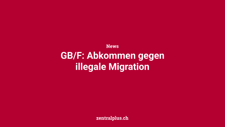 GB/F: Abkommen gegen illegale Migration