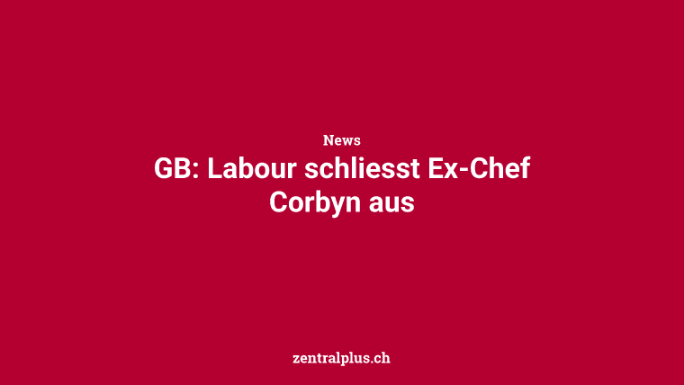 GB: Labour schliesst Ex-Chef Corbyn aus