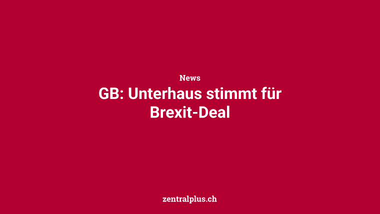 GB: Unterhaus stimmt für Brexit-Deal