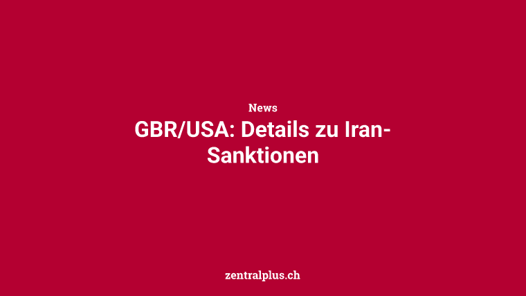 GBR/USA: Details zu Iran-Sanktionen