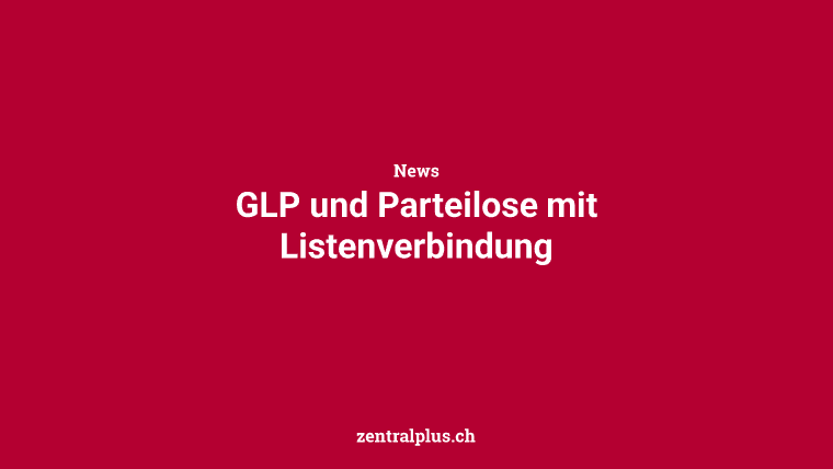 GLP und Parteilose mit Listenverbindung