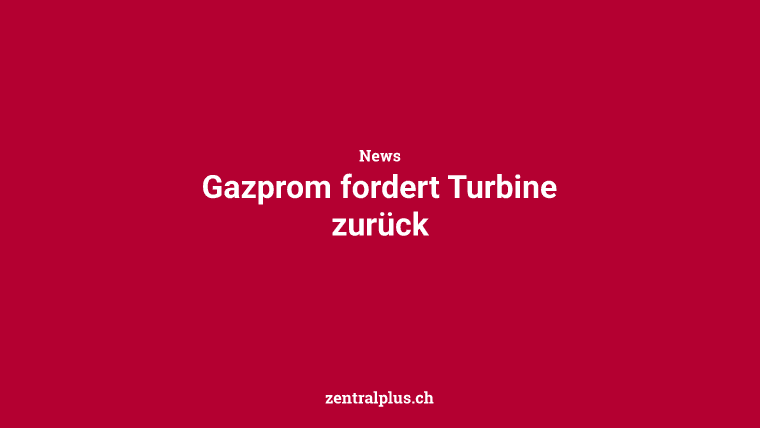 Gazprom fordert Turbine zurück