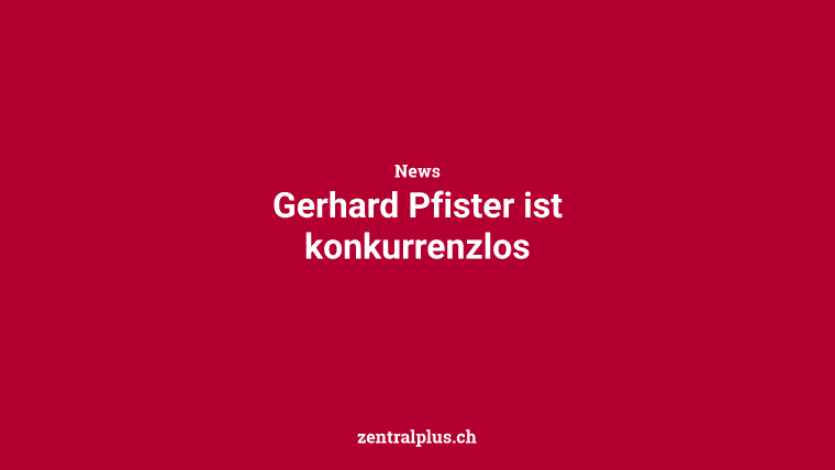 Gerhard Pfister ist konkurrenzlos
