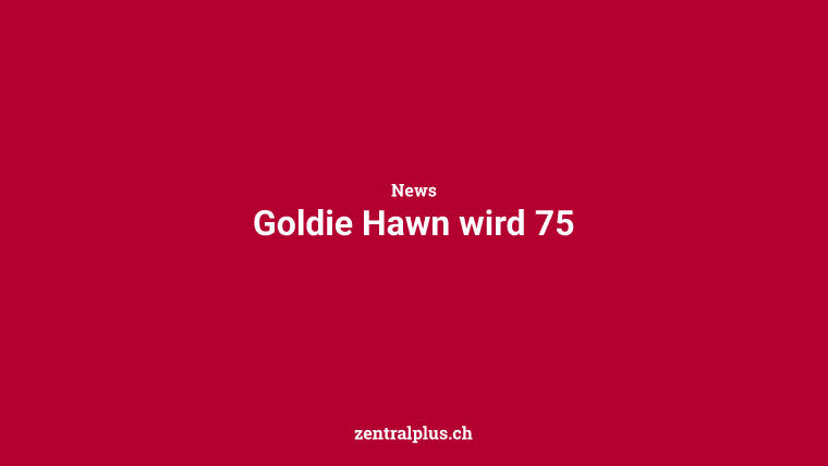 Goldie Hawn wird 75