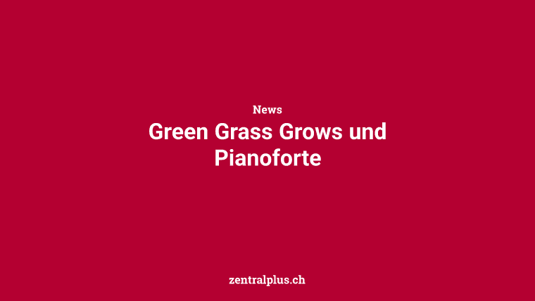 Green Grass Grows und Pianoforte