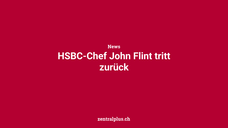 HSBC-Chef John Flint tritt zurück