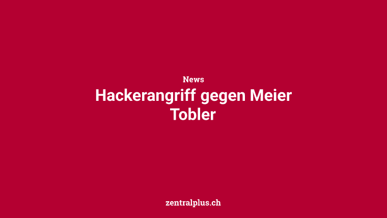 Hackerangriff gegen Meier Tobler