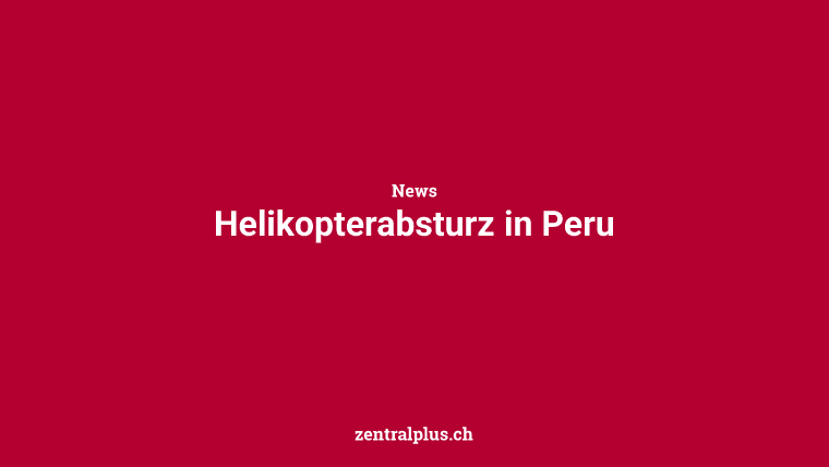 Helikopterabsturz in Peru