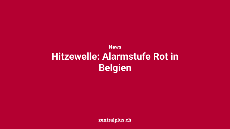 Hitzewelle: Alarmstufe Rot in Belgien