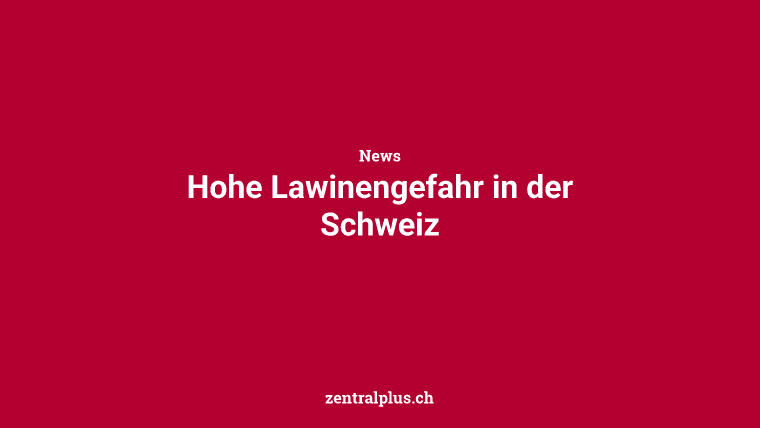 Hohe Lawinengefahr in der Schweiz