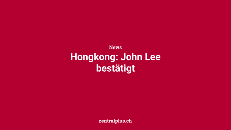 Hongkong: John Lee bestätigt