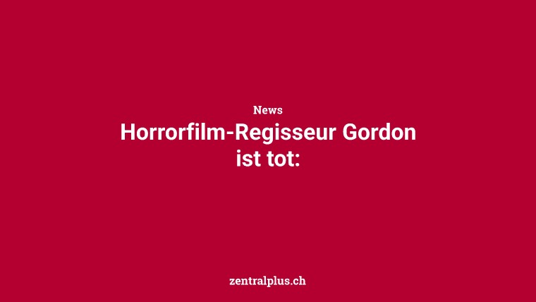 Horrorfilm-Regisseur Gordon ist tot: