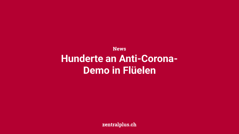 Hunderte an Anti-Corona-Demo in Flüelen