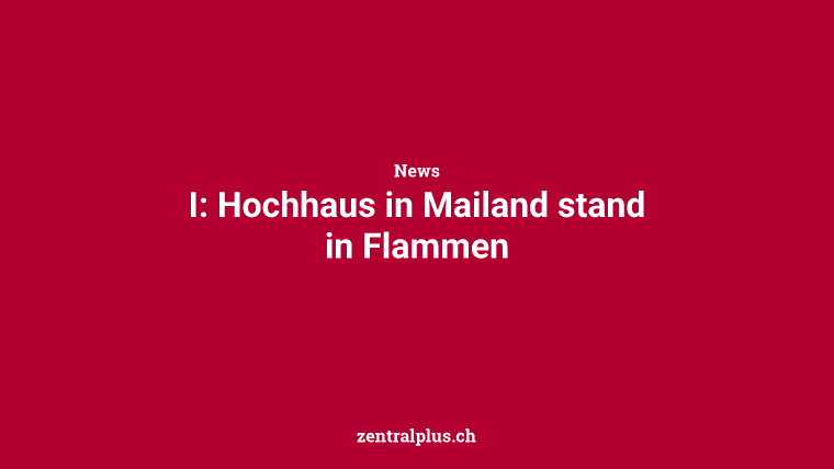 I: Hochhaus in Mailand stand in Flammen