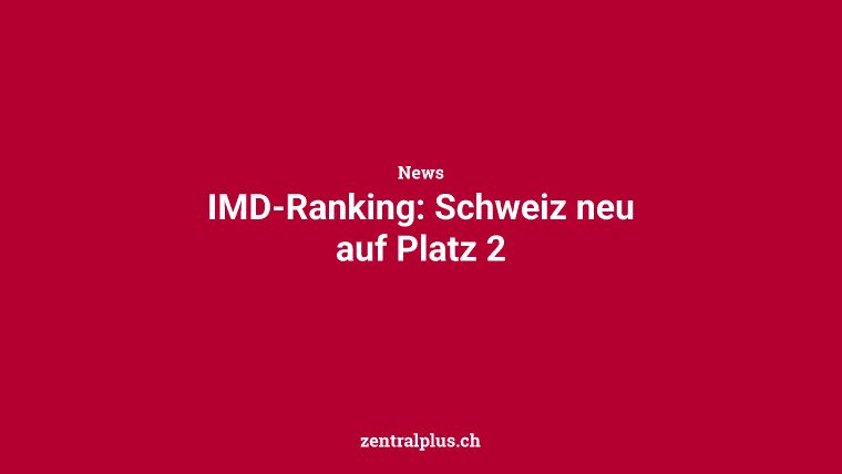IMD-Ranking: Schweiz neu auf Platz 2