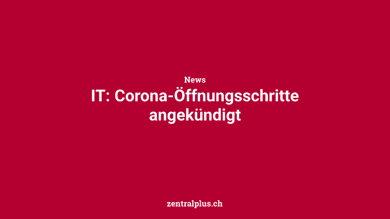 IT: Corona-Öffnungsschritte angekündigt