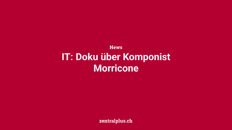 IT: Doku über Komponist Morricone