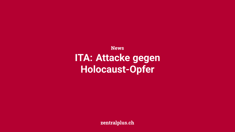ITA: Attacke gegen Holocaust-Opfer