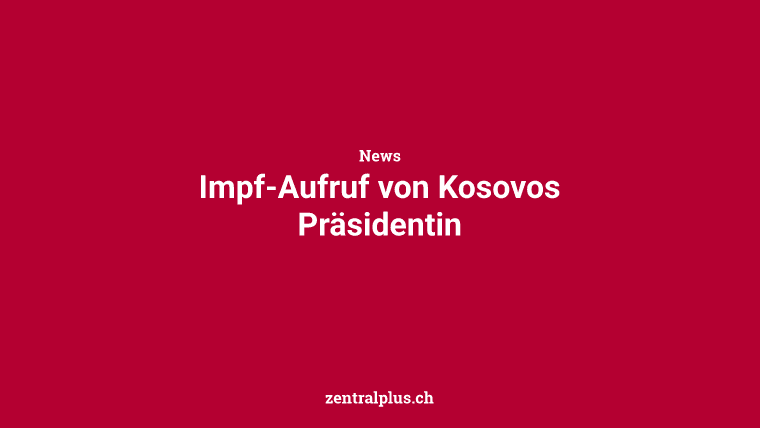 Impf-Aufruf von Kosovos Präsidentin