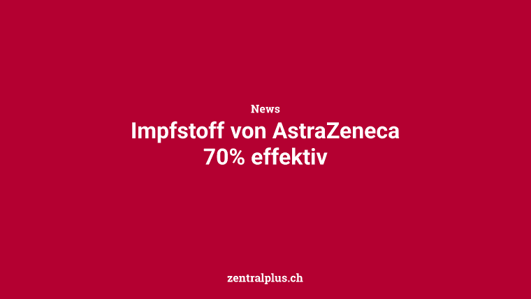 Impfstoff von AstraZeneca 70% effektiv