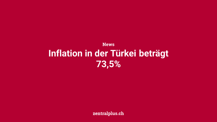 Inflation in der Türkei beträgt 73,5%