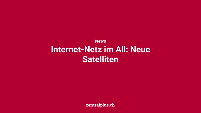 Internet-Netz im All: Neue Satelliten